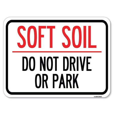 Signmission Outdoor-Grade Soft Soil Do Not Drive or Park Heavy-Gauge Aluminum Rust Proof Parking, A-1824-23517 A-1824-23517